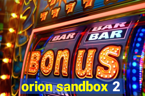 orion sandbox 2